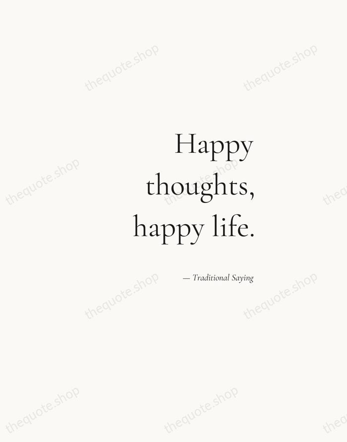 Happy thoughts, happy life. — Traditional Saying — Soft Serif Right