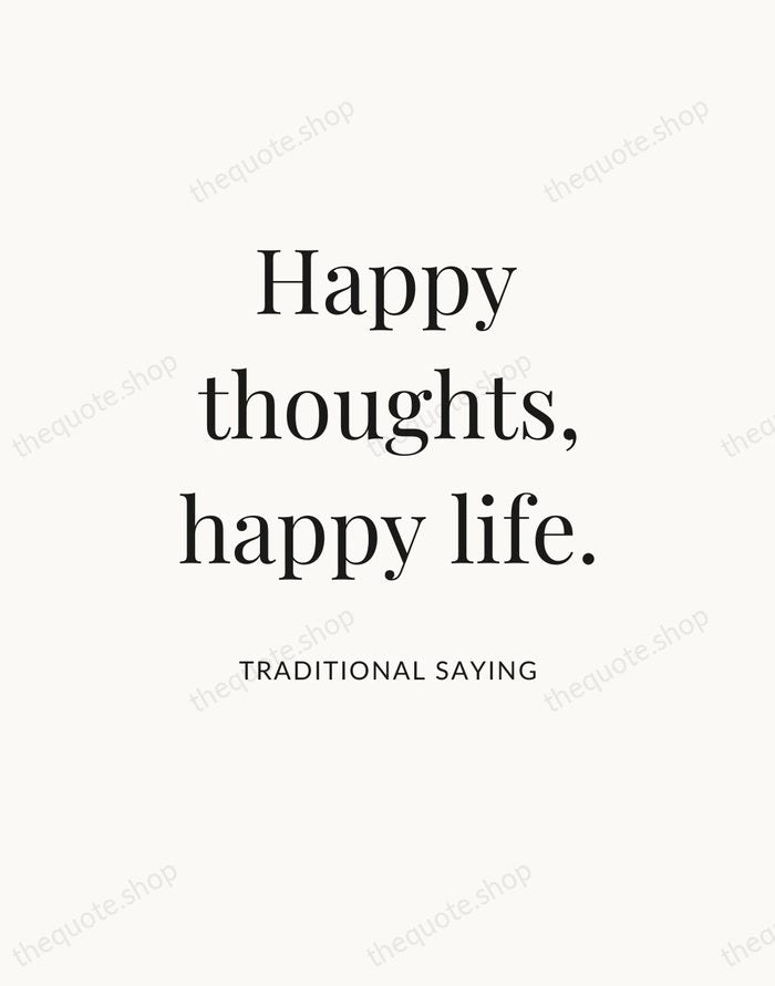 Happy thoughts, happy life. — Traditional Saying — Statement Serif
