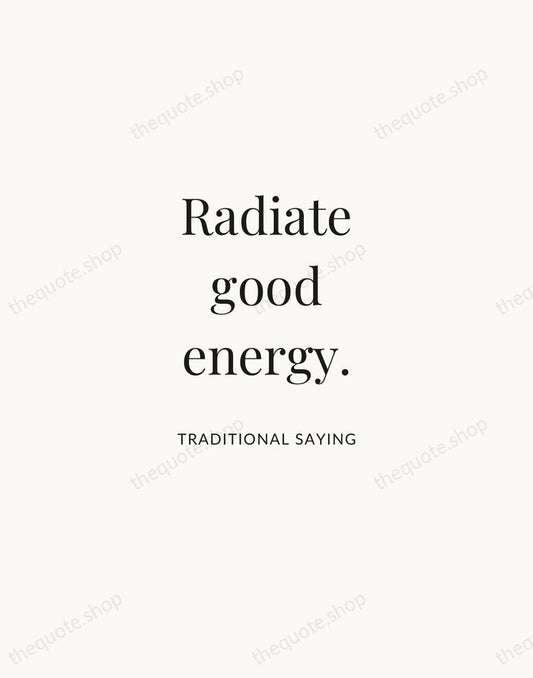 Radiate good energy. — Traditional Saying | Printable Wall Art — Atelier Serif