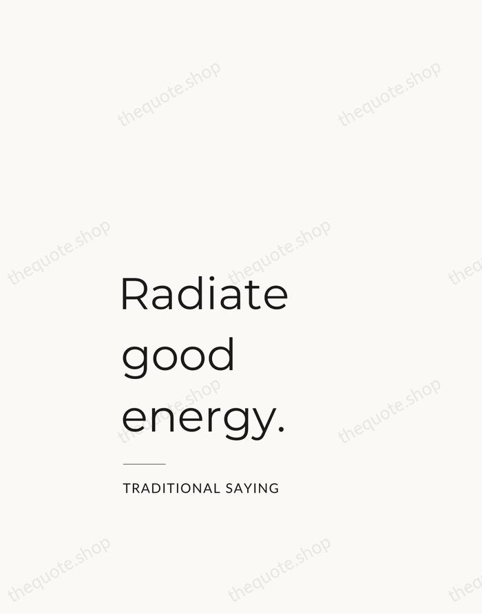 Radiate good energy. — Traditional Saying — Studio Left