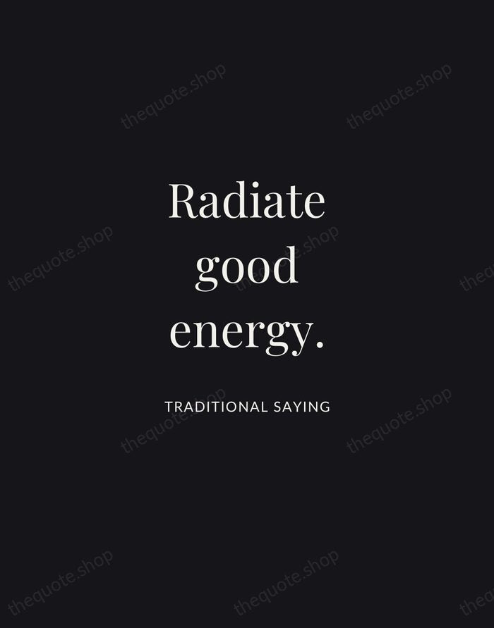 Radiate good energy. — Traditional Saying | Printable Wall Art — Midnight Serif