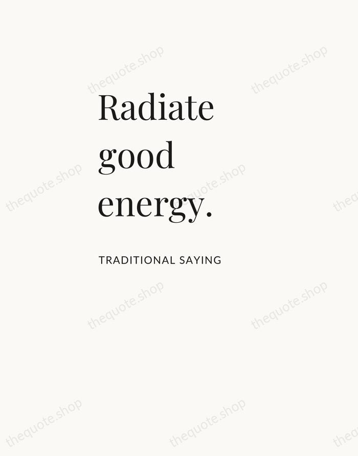 Radiate good energy. — Traditional Saying — Asymmetric Left