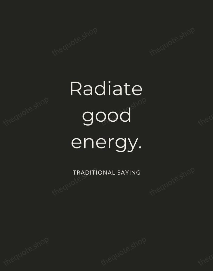 Radiate good energy. — Traditional Saying — Charcoal Sans