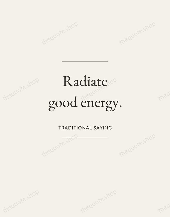 Radiate good energy. — Traditional Saying — Gallery Frame