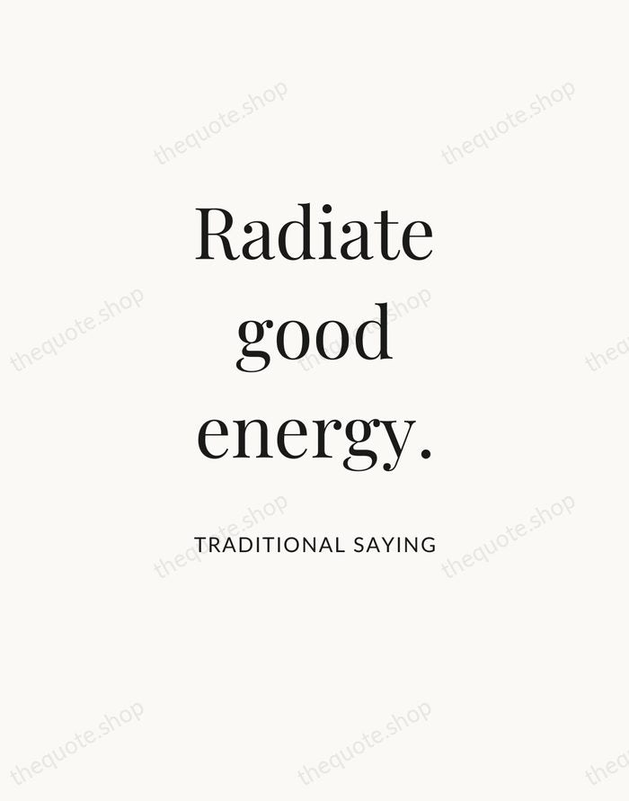 Radiate good energy. — Traditional Saying — Statement Serif