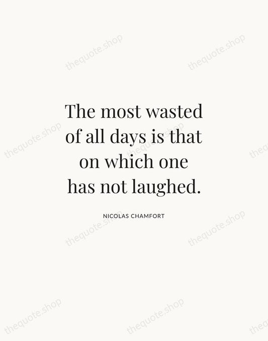 The most wasted of all days is that on which one has… — Nicolas Chamfort | Printable Wall Art — Atelier Serif