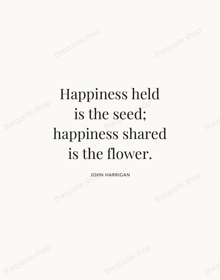 Happiness held is the seed; happiness shared is the flower. — John Harrigan | Printable Wall Art — Atelier Serif