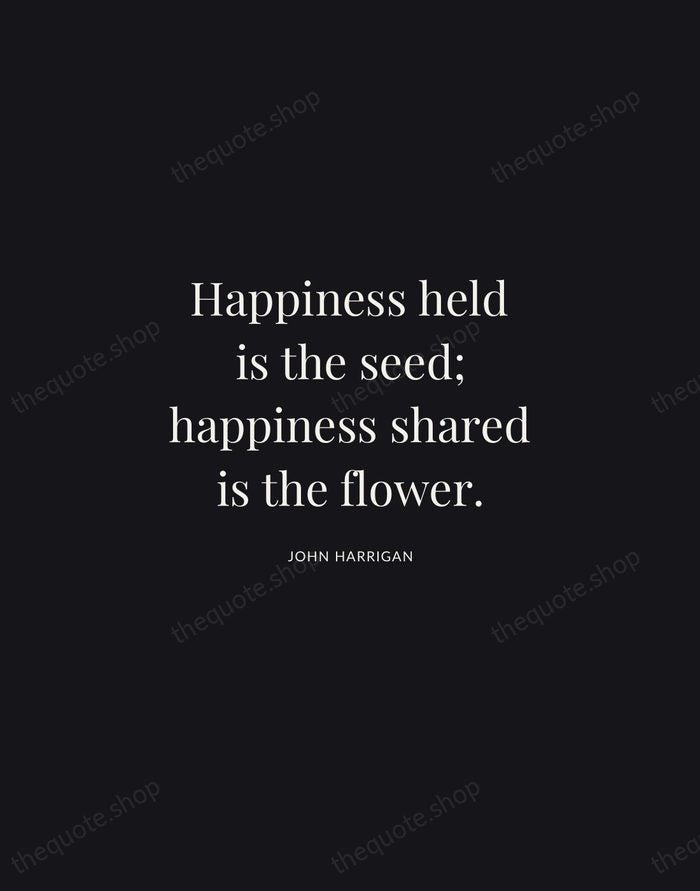 Happiness held is the seed; happiness shared is the flower. — John Harrigan | Printable Wall Art — Midnight Serif