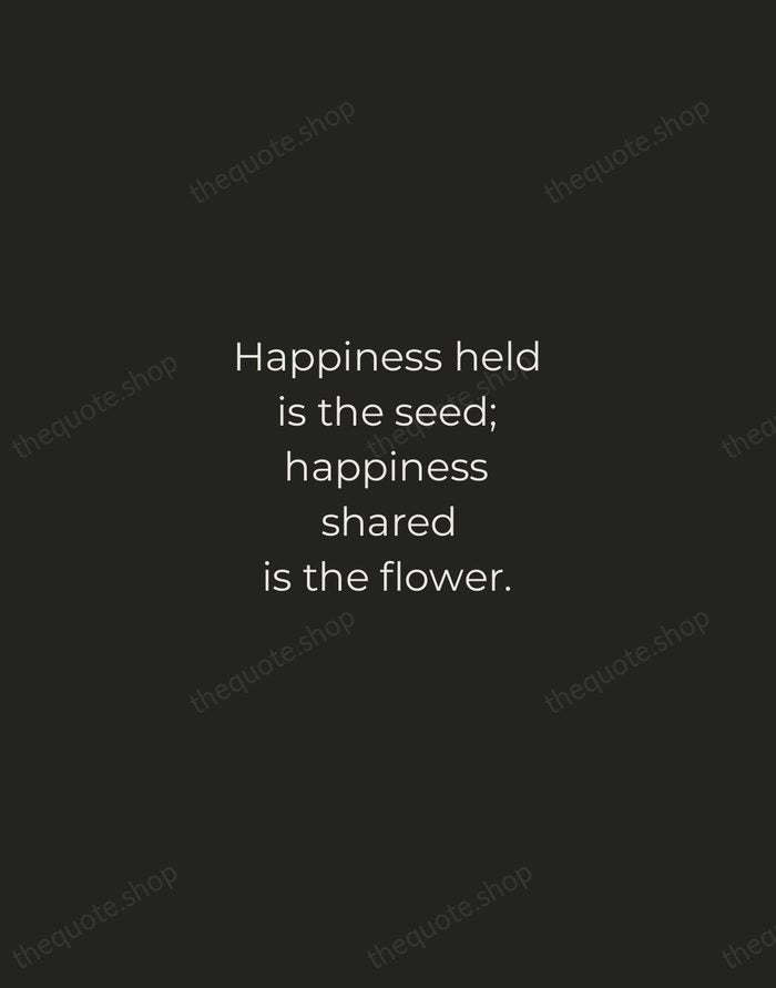 Happiness held is the seed; happiness shared is the flower. — John Harrigan — Tracked Caps Unsigned