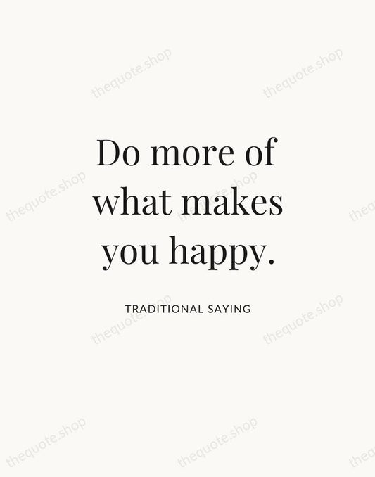 Do more of what makes you happy. — Traditional Saying | Printable Wall Art — Atelier Serif