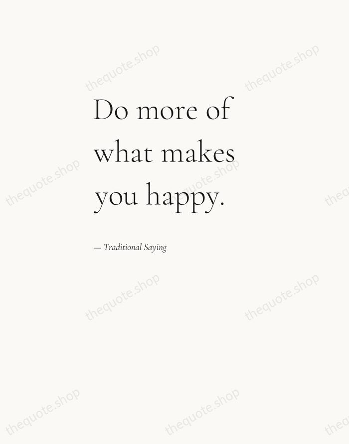 Do more of what makes you happy. — Traditional Saying — Editorial Left Serif