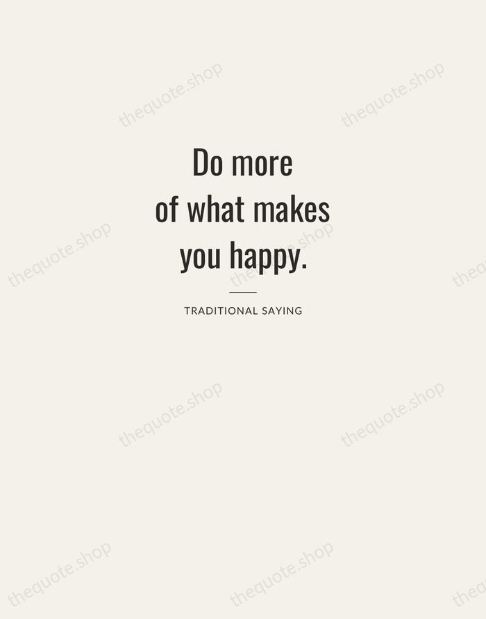 Do more of what makes you happy. — Traditional Saying — Letterpress Caps