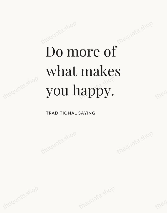 Do more of what makes you happy. — Traditional Saying — Asymmetric Left