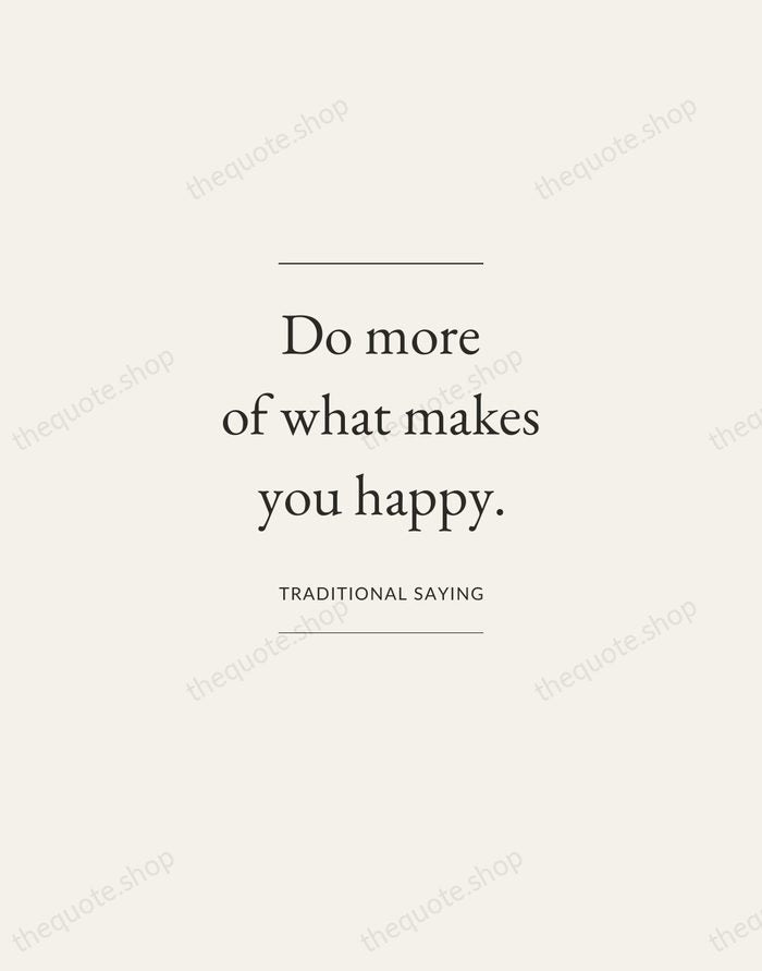 Do more of what makes you happy. — Traditional Saying — Gallery Frame