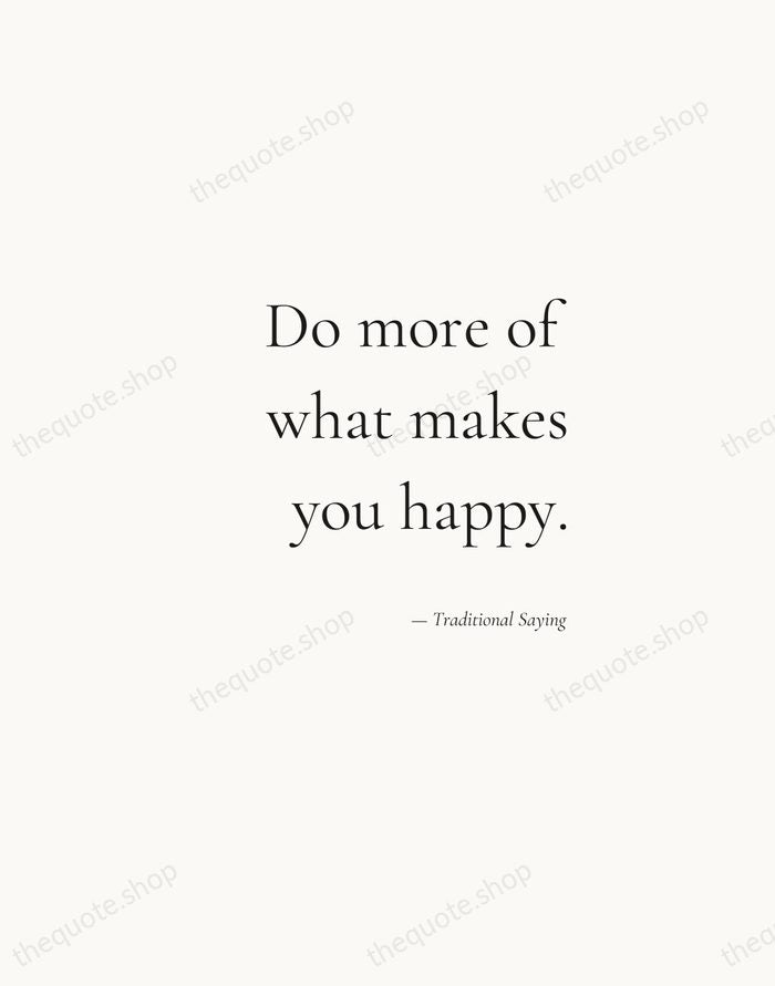 Do more of what makes you happy. — Traditional Saying — Soft Serif Right