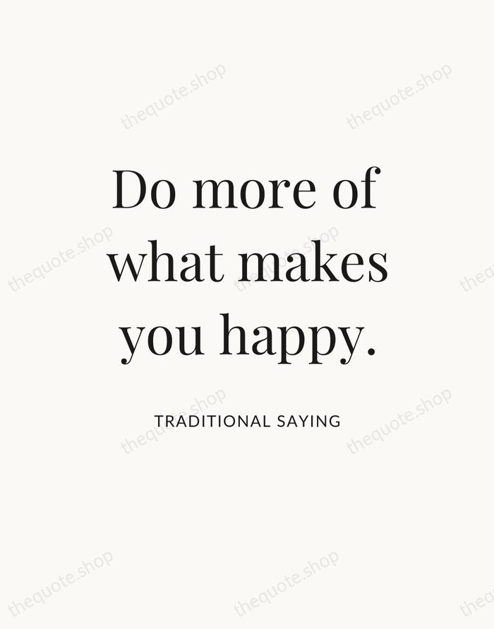 Do more of what makes you happy. — Traditional Saying — Statement Serif