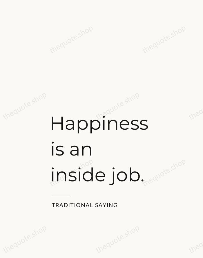 Happiness is an inside job. — Traditional Saying — Studio Left