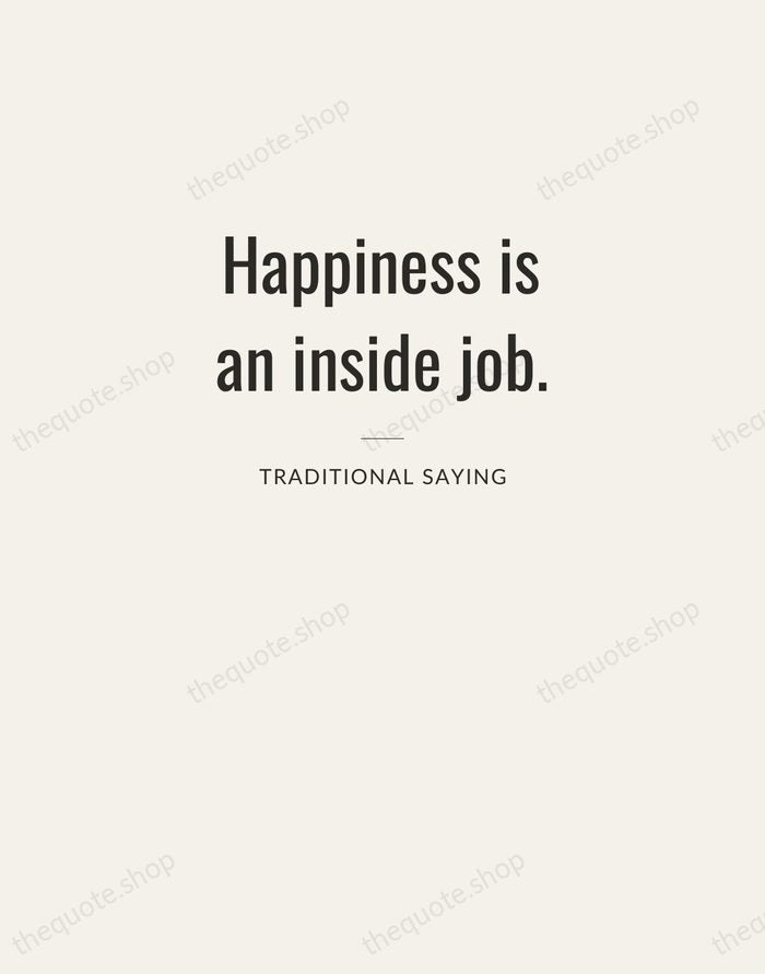 Happiness is an inside job. — Traditional Saying — Letterpress Caps