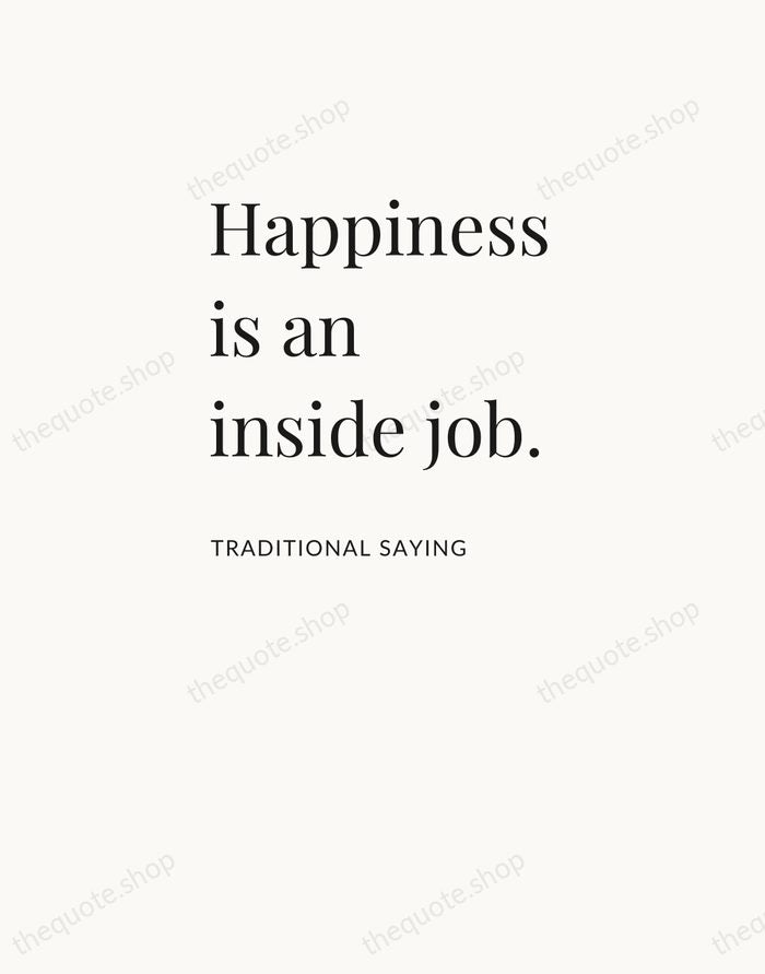 Happiness is an inside job. — Traditional Saying — Asymmetric Left