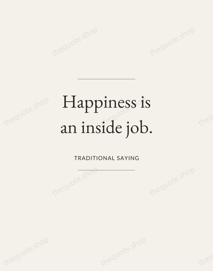 Happiness is an inside job. — Traditional Saying — Gallery Frame
