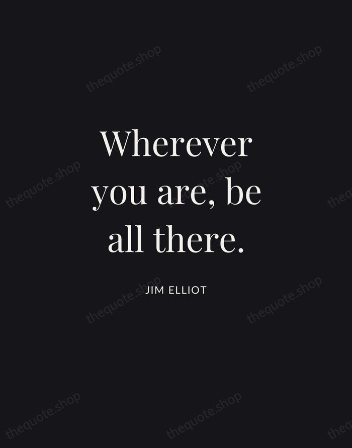 Wherever you are, be all there. — Jim Elliot | Printable Wall Art — Midnight Serif