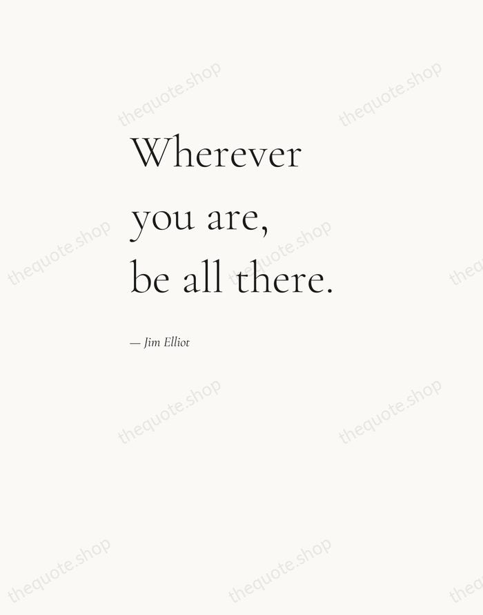 Wherever you are, be all there. — Jim Elliot — Editorial Left Serif