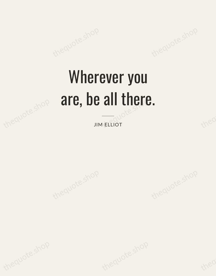 Wherever you are, be all there. — Jim Elliot — Letterpress Caps