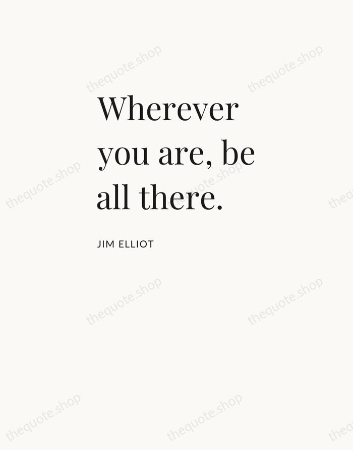 Wherever you are, be all there. — Jim Elliot — Asymmetric Left