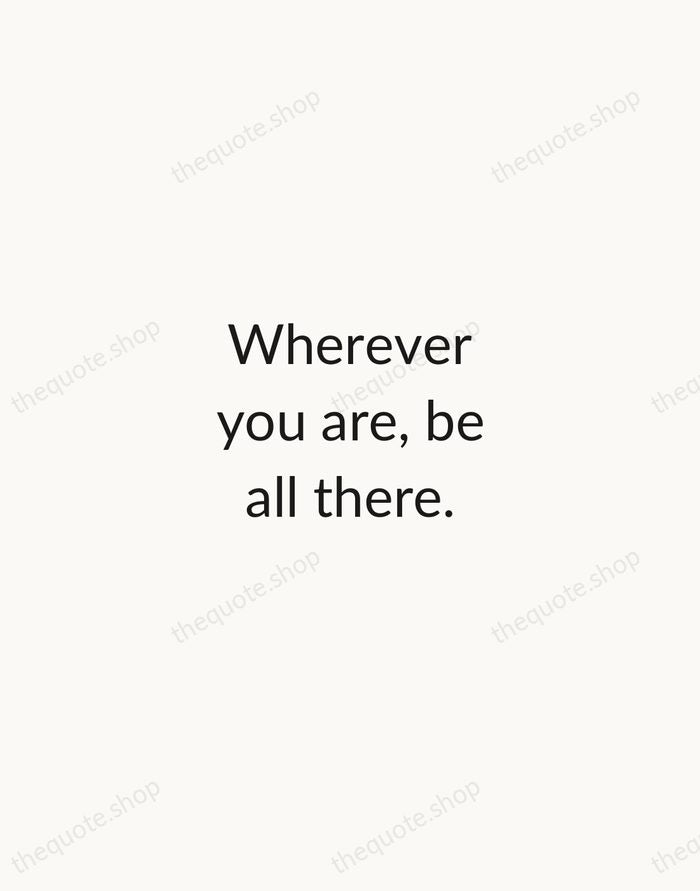 Wherever you are, be all there. — Jim Elliot — Minimal Unsigned