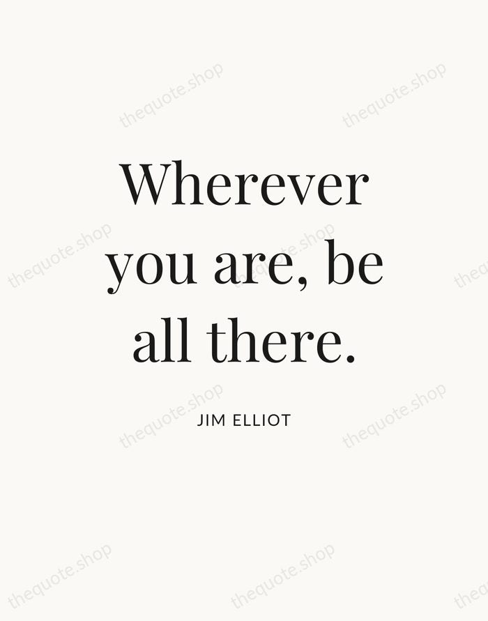 Wherever you are, be all there. — Jim Elliot — Statement Serif