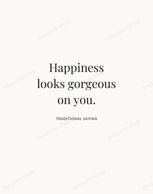 Happiness looks gorgeous on you. — Traditional Saying | Printable Wall Art — Atelier Serif
