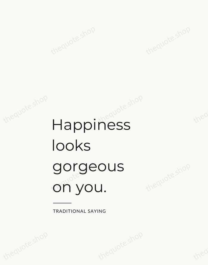Happiness looks gorgeous on you. — Traditional Saying — Studio Left