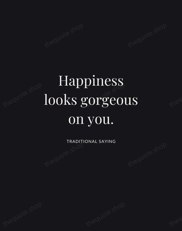 Happiness looks gorgeous on you. — Traditional Saying | Printable Wall Art — Midnight Serif