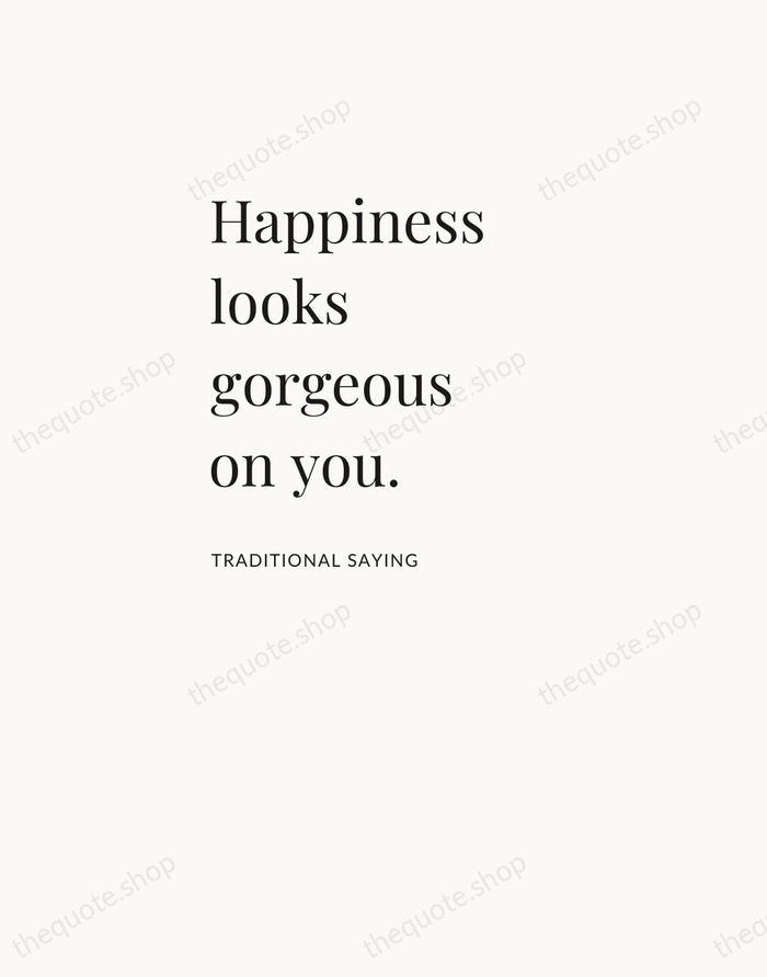 Happiness looks gorgeous on you. — Traditional Saying — Asymmetric Left