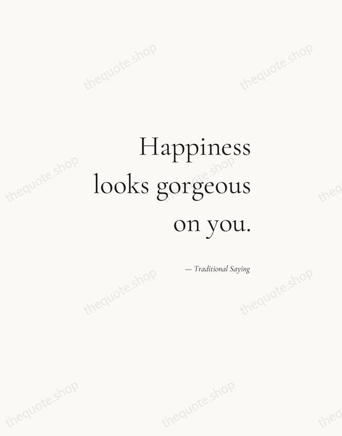 Happiness looks gorgeous on you. — Traditional Saying — Soft Serif Right