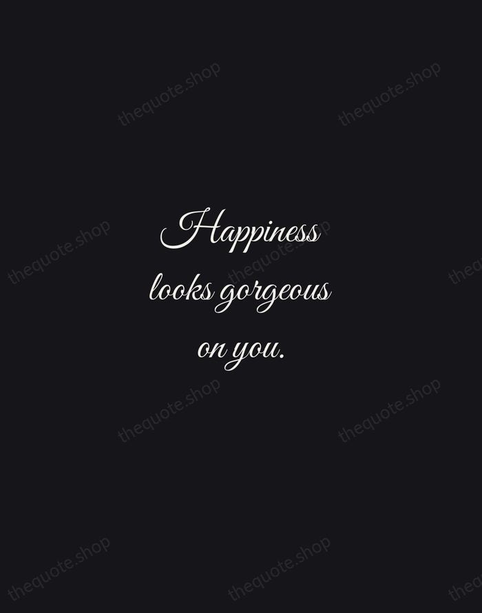 Happiness looks gorgeous on you. — Traditional Saying — Night Script