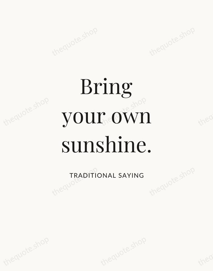 Bring your own sunshine. — Traditional Saying | Printable Wall Art — Atelier Serif