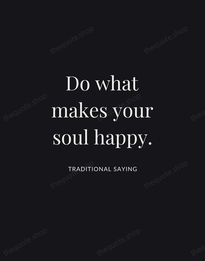 Do what makes your soul happy. — Traditional Saying | Printable Wall Art — Midnight Serif