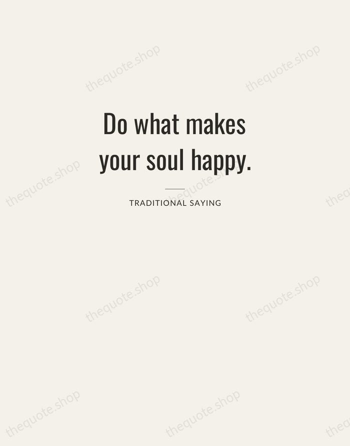 Do what makes your soul happy. — Traditional Saying — Letterpress Caps
