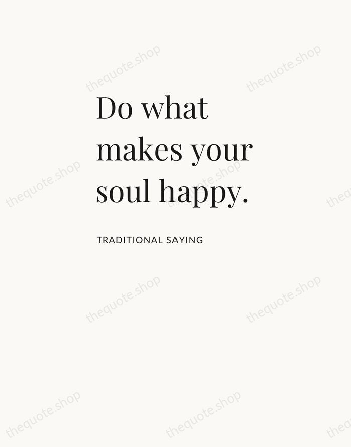 Do what makes your soul happy. — Traditional Saying — Asymmetric Left