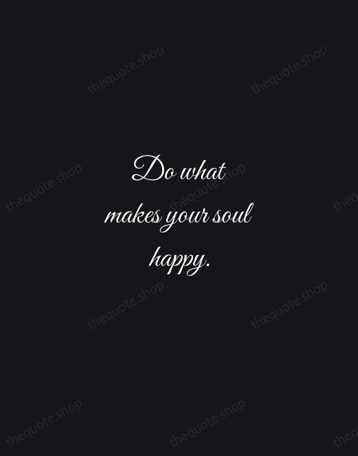 Do what makes your soul happy. — Traditional Saying — Night Script