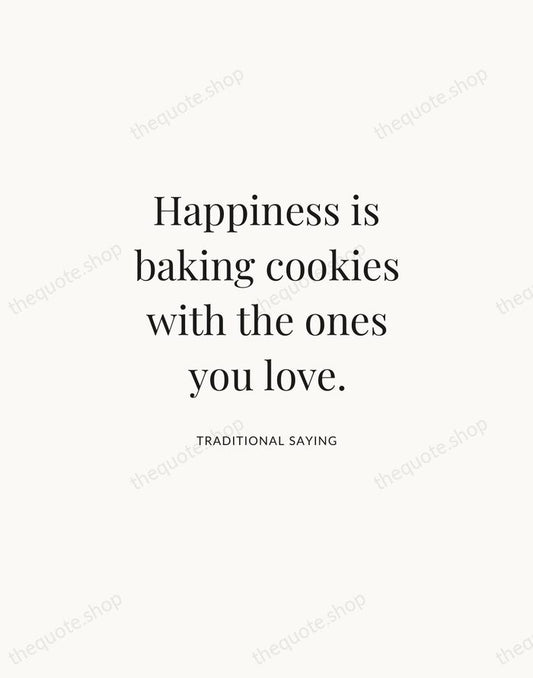 Happiness is baking cookies with the ones you love. — Traditional Saying | Printable Wall Art — Atelier Serif