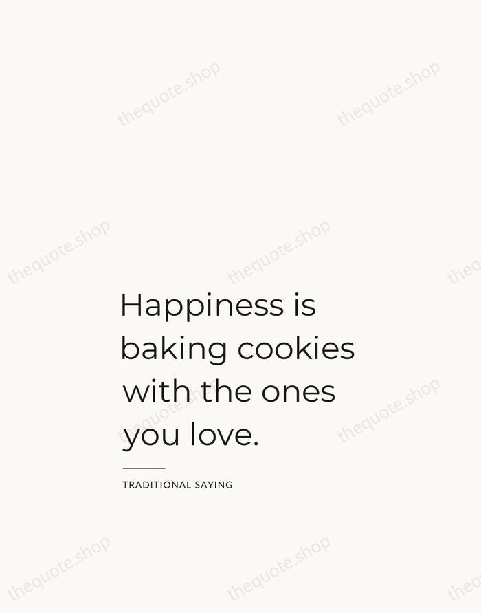 Happiness is baking cookies with the ones you love. — Traditional Saying — Studio Left