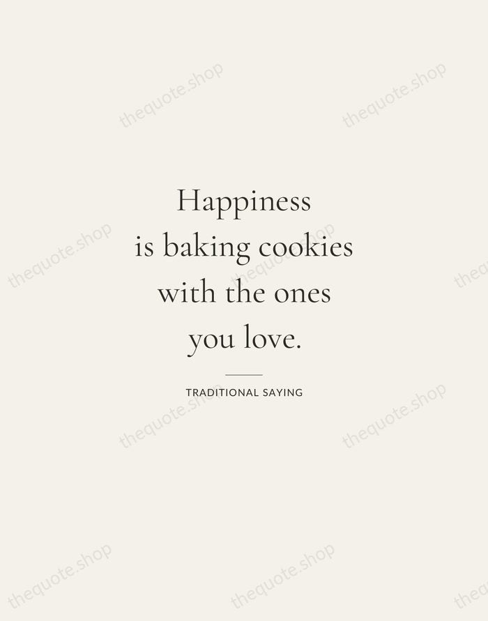 Happiness is baking cookies with the ones you love. — Traditional Saying — Gallery Rule