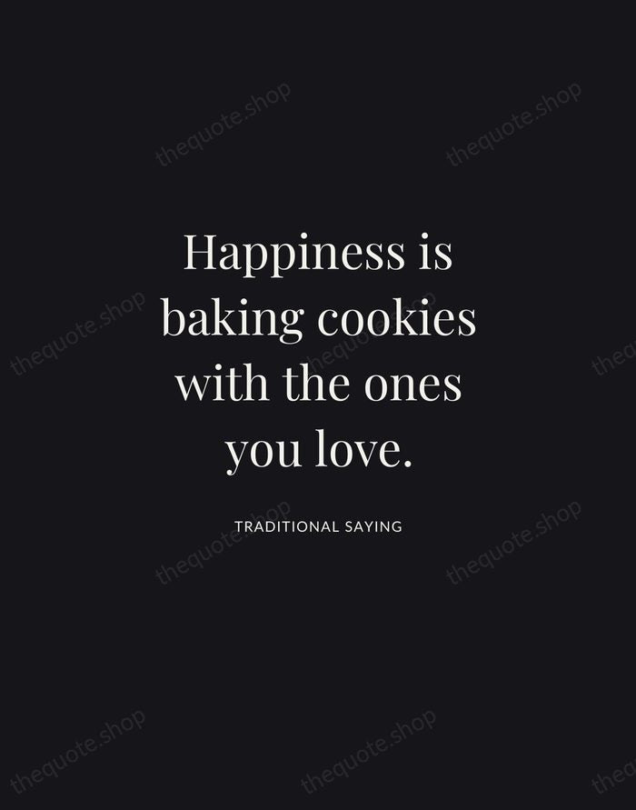Happiness is baking cookies with the ones you love. — Traditional Saying | Printable Wall Art — Midnight Serif