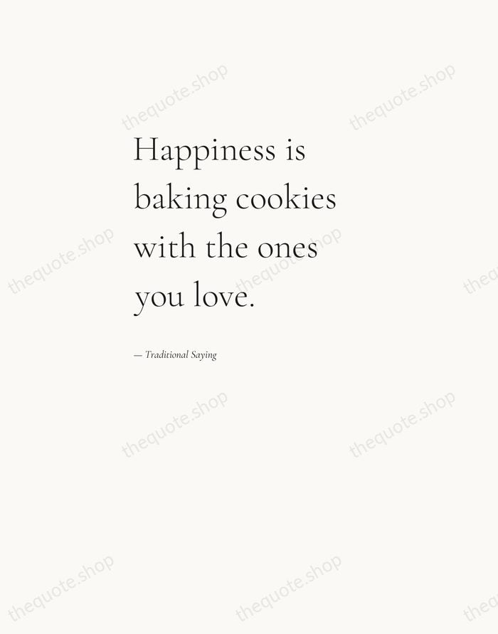 Happiness is baking cookies with the ones you love. — Traditional Saying — Editorial Left Serif