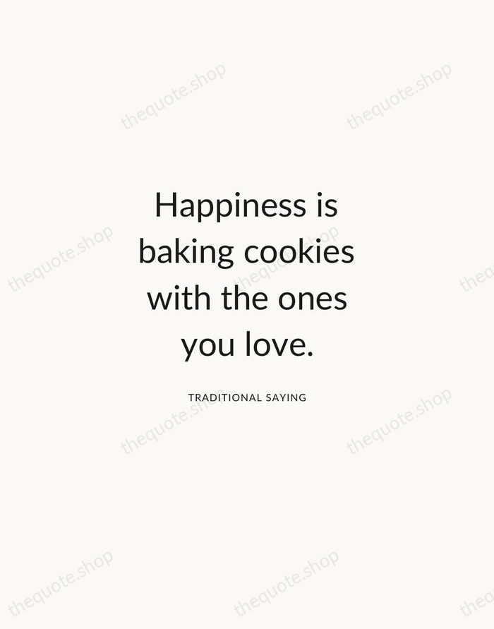 Happiness is baking cookies with the ones you love. — Traditional Saying — Modern Sans Calm
