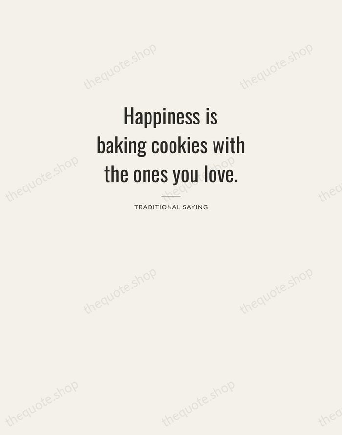Happiness is baking cookies with the ones you love. — Traditional Saying — Letterpress Caps