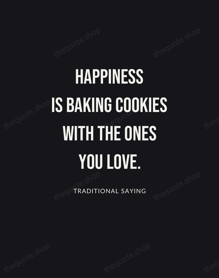 Happiness is baking cookies with the ones you love. — Traditional Saying | Printable Wall Art — Poster Condensed