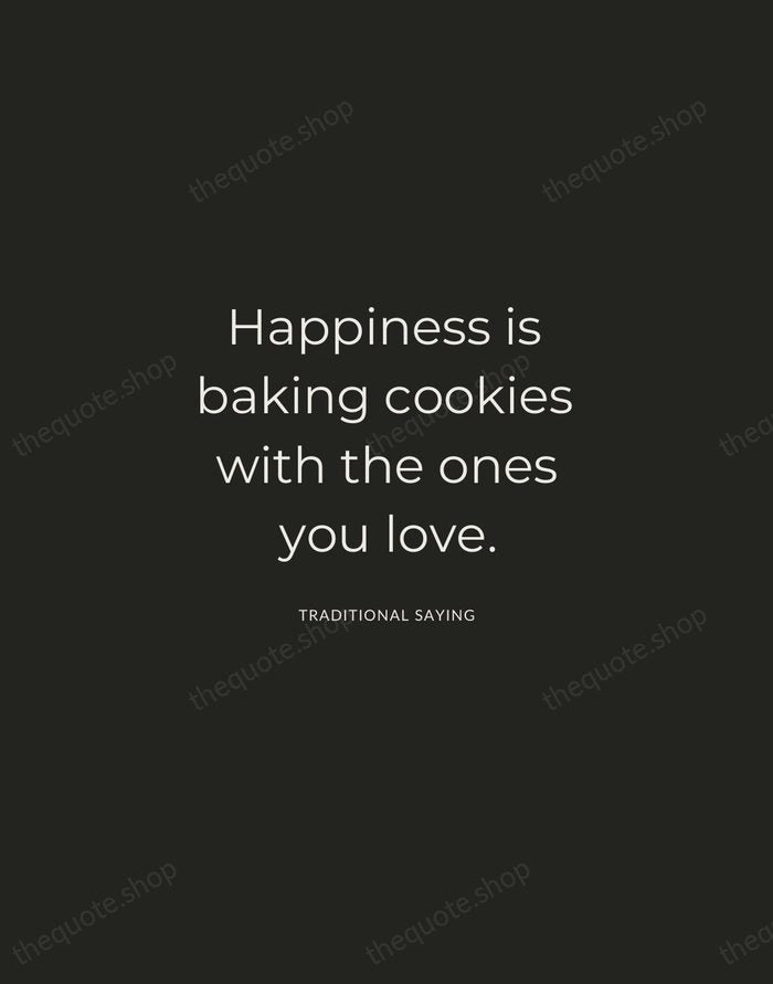 Happiness is baking cookies with the ones you love. — Traditional Saying — Charcoal Sans